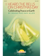 I Heard The Bells On Christmas Day by Allen Dennis and Nan for SATB