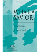 What A Savior by Jones Jeremiah - Smith J Daniel - for SATB