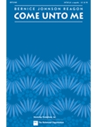 Come Unto Me by Reagon Bernice Sweet Honey In The R for SATB