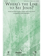 Where's The Line To See Jesus by Haupt Steve - Christopher Keith - for SATB