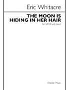 Moon Is Hiding In Her Hair by Whitacre Eric for SATB
