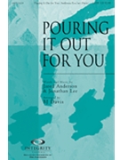Pouring It Out For You by Anderson Jared and Le - Davis B J - for SATB