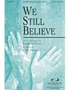 We Still Believe by Scott Kathryn - Duren Cliff - for SATB