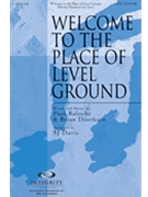 Welcome To The Place Of Level Ground by Baloche and Doerksen - Davis B J - for SATB
