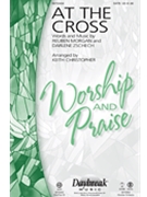 At The Cross by Morgan and Zschech - Christopher Keith - for SATB