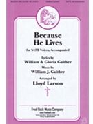 Because He Lives by Gaither William J - Larson Lloyd - for SATB
