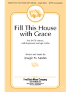 Fill This House With Grace by Martin Joseph M for SATB