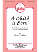 Child Is Born by Pickett Glenn A for SATB