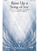 Raise Up A Song Of Joy by Alexander Lowell - Sterling Robert - for SATB