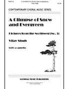 Glimpse Of Snow & Evergreen by Singh Vijay for SATB a cappella (...from The Northwes)