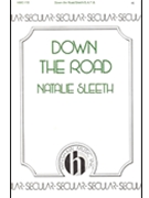 Down The Road by Sleeth Natalie for SATB