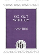 Go Out With Joy by Beebe for SATB