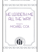 He Leadeth Me All The Way by Lowry and Bradbury - Cox Michael - for SATB