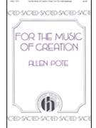 For The Music Of Creation by Pote Allen for SATB