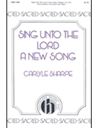 Sing Unto The Lord A New Song by - Sharpe Carlyle - for SATB