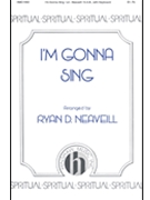 I'm Gonna Sing by - Neaveill Ryan D - for SAB and Piano