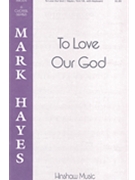 To Love Our God by Hayes Mark - Hayes Mark - John Parker for SATB