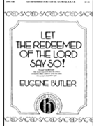Let The Redeemed Of The Lord Say So! by Butler Eugene for SATB and Piano