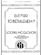 Is It Far To Bethlehem? by McGlohon Loonis for Unison