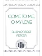Come To Me O My Love by Petker Allan Robert for 2-Part