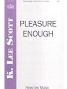 Pleasure Enough by Scott K Lee for SATB and Piano