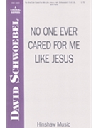 No One Ever Cared For Me Like Jesus by - Schwoebel David - for SATB