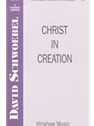 Christ In Creation by Schwoebel David for SATB