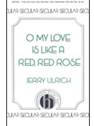 O My Love Is Like A Red Red Rose by Ulrich Jerry for SAB and Piano