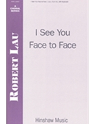 I See You Face To Face by Lau Robert C for SATB