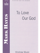 To Love Our God by Hayes Mark John Parker for SAB and Piano
