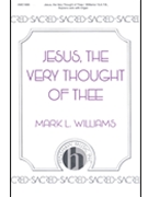 Jesus The Very Thought Of Thee by Williams Mark for SATB