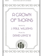 Crown Of Thorns by Lantz David for SATB