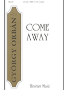 Come Away by Orban Gyorgy for SATB a cappella