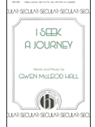 I Seek A Journey by Hall Gwen McLeod for SATB
