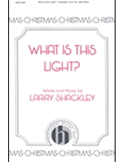 What Is This Light by Shackley Larry for SATB