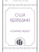 O Lux Beatissima by Helvey Howard - Howard Helvey - for SATB