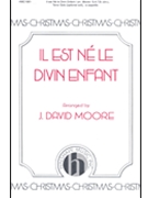 Il Est Ne Le Divin Enfant by - Moore J David - for SATB a cappella
