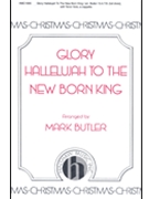 Glory Hallelujah To The New Born King by - Butler Mark - for SSAATTBB