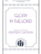 Glory In The Lord by Choplin Pepper for SATB
