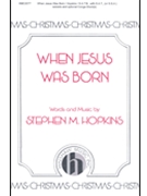 When Jesus Was Born by Hopkins Stephen for SATB