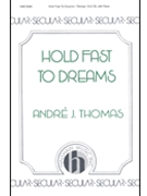 Hold Fast To Dreams by Thomas Andre - Thomas Andre J - for SATB
