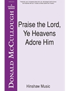 Praise The Lord Ye Heavens Adore Him by - McCullough Donald - for SATB