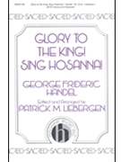 Glory To The King Sing Hosanna by Handel George Frideric - Liebergen Patrick M - for SATB