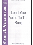 Lend Your Voice To The Song by Nygard Jr Carl J for SATB