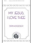 My Jesus I Love Thee by Kreider Dan for SATB