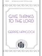 Give Thanks To The Lord by Hancock Gerre for SATB