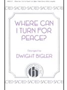 Where Can I Turn For Peace by - Bigler Dwight - for SSAA