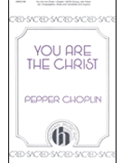You Are The Christ by Choplin Pepper for SATB