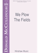 We Plow The Fields by McCullough Donald for SATB