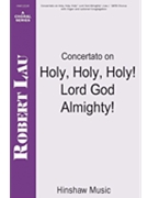 Holy Holy Holy Lord God Almighty ···· by Concertato On - Lau Robert - for SATB